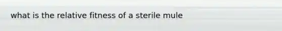 what is the relative fitness of a sterile mule