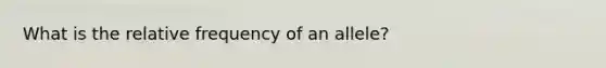 What is the relative frequency of an allele?