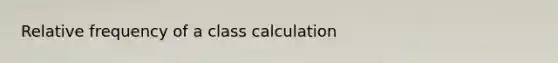 Relative frequency of a class calculation