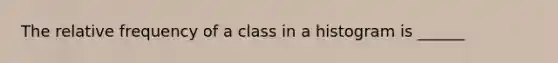 The relative frequency of a class in a histogram is ______