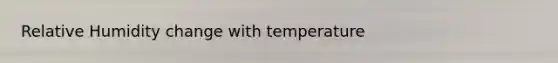 Relative Humidity change with temperature