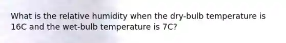 What is the relative humidity when the dry-bulb temperature is 16C and the wet-bulb temperature is 7C?