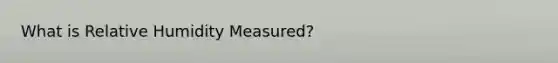 What is Relative Humidity Measured?