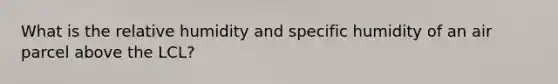 What is the relative humidity and specific humidity of an air parcel above the LCL?