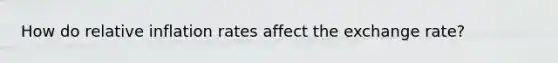 How do relative inflation rates affect the exchange rate?