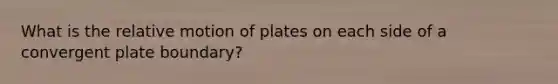 What is the relative motion of plates on each side of a convergent plate boundary?