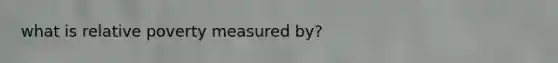 what is relative poverty measured by?