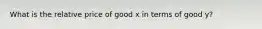 What is the relative price of good x in terms of good y?