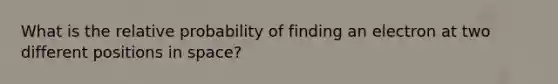 What is the relative probability of finding an electron at two different positions in space?