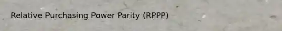 Relative Purchasing Power Parity (RPPP)