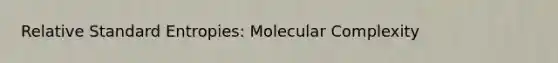 Relative Standard Entropies: Molecular Complexity