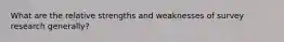 What are the relative strengths and weaknesses of survey research generally?