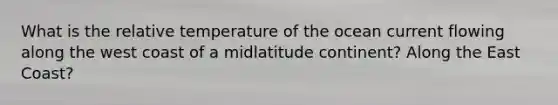 What is the relative temperature of the ocean current flowing along the west coast of a midlatitude continent? Along the East Coast?