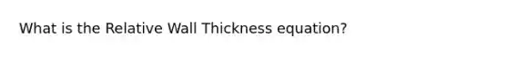 What is the Relative Wall Thickness equation?