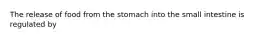 The release of food from the stomach into the small intestine is regulated by