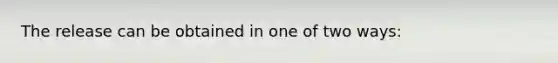 The release can be obtained in one of two ways: