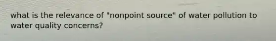what is the relevance of "nonpoint source" of water pollution to water quality concerns?