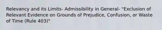 Relevancy and its Limits- Admissibility in General- "Exclusion of Relevant Evidence on Grounds of Prejudice, Confusion, or Waste of Time (Rule 403)"