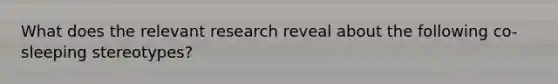 What does the relevant research reveal about the following co-sleeping stereotypes?