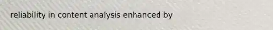 reliability in content analysis enhanced by