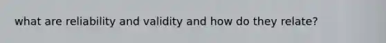 what are reliability and validity and how do they relate?