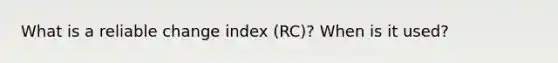 What is a reliable change index (RC)? When is it used?