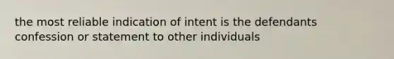 the most reliable indication of intent is the defendants confession or statement to other individuals