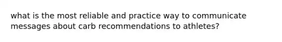 what is the most reliable and practice way to communicate messages about carb recommendations to athletes?