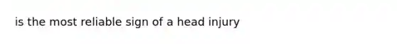 is the most reliable sign of a head injury