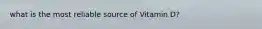 what is the most reliable source of Vitamin D?