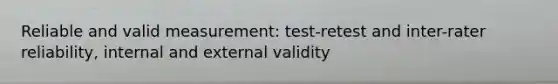 Reliable and valid measurement: test-retest and inter-rater reliability, internal and external validity