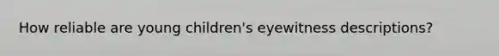 How reliable are young children's eyewitness descriptions?