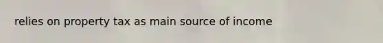 relies on property tax as main source of income