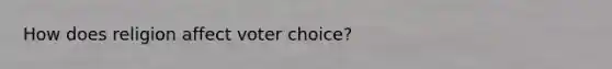 How does religion affect voter choice?