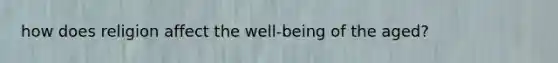 how does religion affect the well-being of the aged?