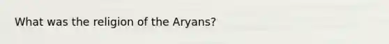 What was the religion of the Aryans?