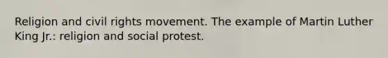 Religion and civil rights movement. The example of Martin Luther King Jr.: religion and social protest.