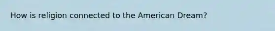 How is religion connected to the American Dream?