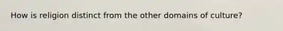 How is religion distinct from the other domains of culture?
