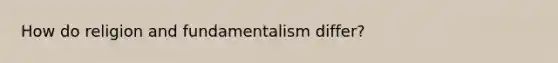 How do religion and fundamentalism differ?