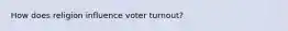 How does religion influence voter turnout?