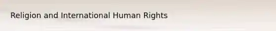 Religion and International Human Rights