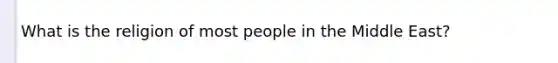 What is the religion of most people in the Middle East?