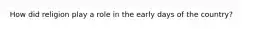 How did religion play a role in the early days of the country?