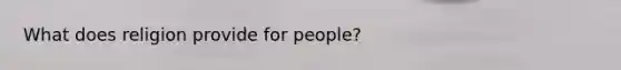 What does religion provide for people?