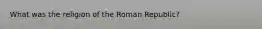 What was the religion of the Roman Republic?