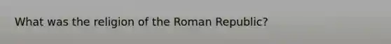 What was the religion of the Roman Republic?