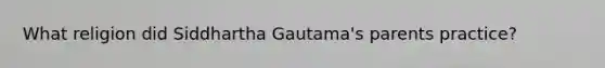 What religion did Siddhartha Gautama's parents practice?