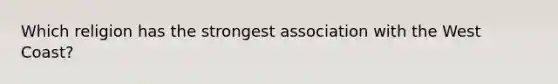 Which religion has the strongest association with the West Coast?
