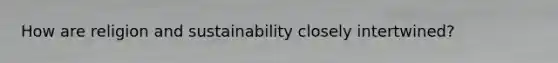 How are religion and sustainability closely intertwined?